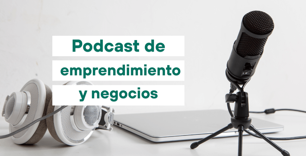 Emprende con éxito: 10 podcast de emprendimiento y negocios que debes conocer